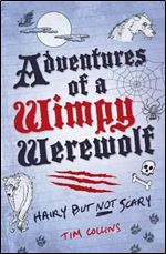 Adventures of a Wimpy Werewolf: Hairy But Not Scary (Wimpy Vampire #3)