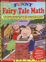 Funny Fairy Tale Math: 15 Rib-Tickling, Reproducible Stories with Companion Word Problems That Build Essential Math Skills and Meet the New NCTM Standards