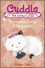 Princess Party Sleepover (Cuddle the Cutest Kitten #3)