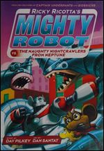 Ricky Ricotta's Mighty Robot vs. The Naughty Nightcrawlers From Neptune (Ricky Ricotta's Mighty Robot #8)