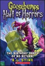 The Birthday Party of No Return! (Goosebumps: Hall Of Horrors #6)