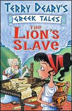 The Lion's Slave (Terry Deary's Greek Tales)