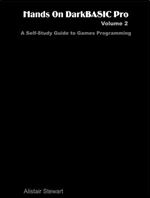 Hands on DarkBASIC Pro, Volume 2: A Self-Study Guide to Games Programming