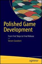 Polished Game Development: From First Steps to Final Release