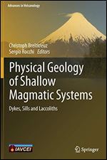 Physical Geology of Shallow Magmatic Systems: Dykes, Sills and Laccoliths (Advances in Volcanology)