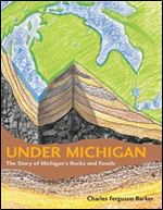 Under Michigan: The Story of Michigan's Rocks and Fossils (Great Lakes Books)