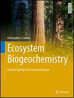 Ecosystem Biogeochemistry: Element Cycling in the Forest Landscape (Springer Textbooks in Earth Sciences, Geography and Environment)