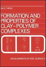 Formation and Properties of Clay-Polymer Complexes, Volume 9 (Developments in Soil Science)