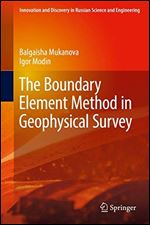 The Boundary Element Method in Geophysical Survey (Innovation and Discovery in Russian Science and Engineering)