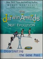 The Darwin Awards Next Evolution: Chlorinating the Gene Pool.First Edition