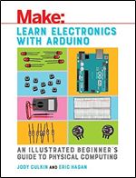 Learn Electronics with Arduino: An Illustrated Beginner's Guide to Physical Computing