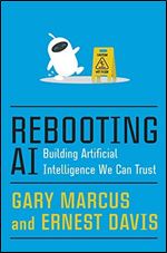 Rebooting AI: Building Artificial Intelligence We Can Trust