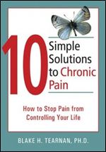 10 Simple Solutions to Chronic Pain: How to Stop Pain from Controlling Your Life (The New Harbinger Ten Simple Solutions Series)