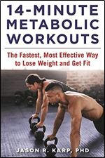 14-Minute Metabolic Workouts: The Fastest, Most Effective Way to Lose Weight and Get Fit