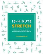 15-Minute Stretch: Four 15-Minute Workouts For Flexibility, Posture, And Strength (15 Minute Fitness)