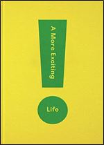 A More Exciting Life: A guide to greater freedom, spontaneity and enjoyment