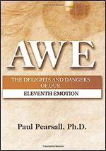 Awe: The Delights and Dangers of Our Eleventh Emotion