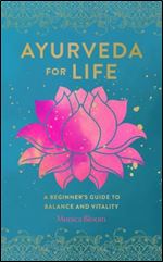 Ayurveda for Life: A Beginner's Guide to Balance and Vitality (Live Well, 18) (Volume 18)