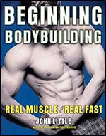 Beginning Bodybuilding: Real Muscle/Real Fast