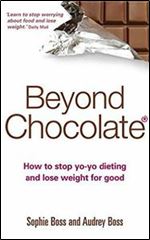 Beyond Chocolate: How to Stop Yo-yo Dieting and Lose Weight for Good