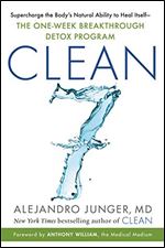 CLEAN 7: Supercharge the Body's Natural Ability to Heal Itself The One-Week Breakthrough Detox Program