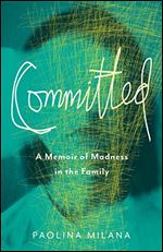 Committed: A Memoir of Madness in the Family