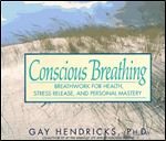 Conscious Breathing: Breathwork for Health, Stress Release, and Personal Mastery
