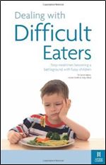 Dealing with Difficult Eaters: Stop mealtimes becoming a battleground with fussy children