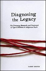 Diagnosing the Legacy: The Discovery, Research, and Treatment of Type 2 Diabetes in Indigenous Youth