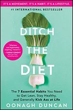 Ditch the Diet: The 7 Essential Habits You Need to Get Lean, Stay Healthy, and Generally Kick Ass at Life (Self-Improvement Wellness Book to Change Your Mindset and Develop Healthy Habits for Life)