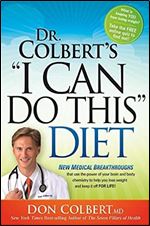 Dr. Colbert's 'I Can Do This' Diet: New Medical Breakthroughs That Use the Power of Your Brain and Body Chemistry to Help You Lose Weight and Keep It Off for Life