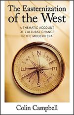 Easternization of the West: A Thematic Account of Cultural Change in the Modern Era (Yale Cultural Sociology Series)