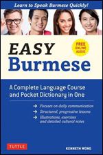 Easy Burmese: A Complete Language Course and Pocket Dictionary in One (Fully Romanized, Free Online Audio and English-Burmese and Burmese-English Dictionary) (Easy Language Series)