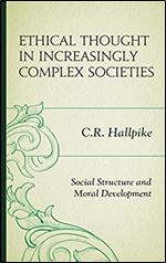 Ethical Thought in Increasingly Complex Societies: Social Structure and Moral Development