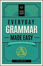 Everyday Grammar Made Easy: A Quick Review of What You Forgot You Knew (Everyday Learning, 1)