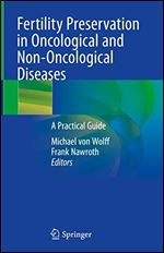 Fertility Preservation in Oncological and Non-Oncological Diseases: A Practical Guide