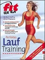 Fit for Fun. Perfektes Lauftraining. Schritt fur Schritt gesund und fit. Von Jogging bis Marathon [German]