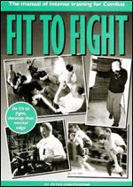 Fit to Fight : Manual of Intense Training for Combat