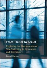 From Traitor to Zealot: Exploring the Phenomenon of Side-Switching in Extremism and Terrorism