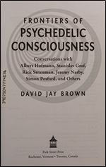 Frontiers of Psychedelic Consciousness: Conversations with Albert Hofmann, Stanislav Grof, Rick Strassman, Jeremy Narby, Simon Posford, and Others