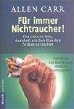 Fur immer Nichtraucher!: Der einfache Weg, dauerhaft mit dem Rauchen Schluss zu machen (German Edition)