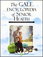 Gale Encyclopedia of Senior Health: A Guide for Seniors and Their Care Givers