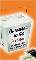 Grammar to Go: The Portable A-Zed Guide to Canadian Usage Ed 2