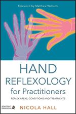 Hand Reflexology for Practitioners: Reflex Areas, Conditions and Treatments