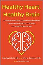 Healthy Heart, Healthy Brain: The Personalized Path to Protect Your Memory, Prevent Heart Attacks and Strokes, and Avoid Chronic Illness