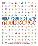 Help Your Kids with Adolescence: A No-Nonsense Guide to Puberty and the Teenage Years