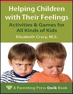 Helping Children with Their Feelings: Activities & Games for All Kinds of Kids (A Parenting Press Qwik Book)