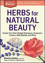 Herbs for Natural Beauty: Create Your Own Herbal Shampoos, Cleansers, Creams, Bath Blends, and More. A Storey BASICS Title