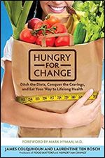 Hungry for Change: Ditch the Diets, Conquer the Cravings, and Eat Your Way to Lifelong Health