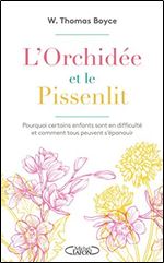 L'orchidee et le pissenlit - Pourquoi certains enfants sont en difficulte et comment tous peuvent [French]